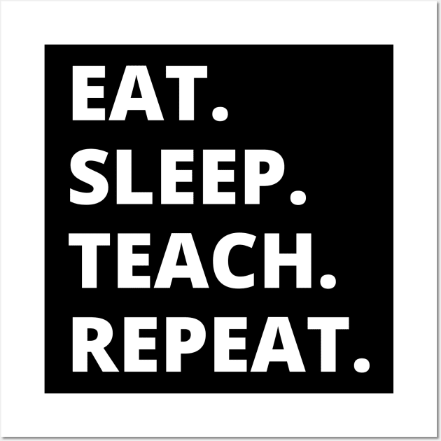 Eat Sleep Teach Repeat Wall Art by HobbyAndArt